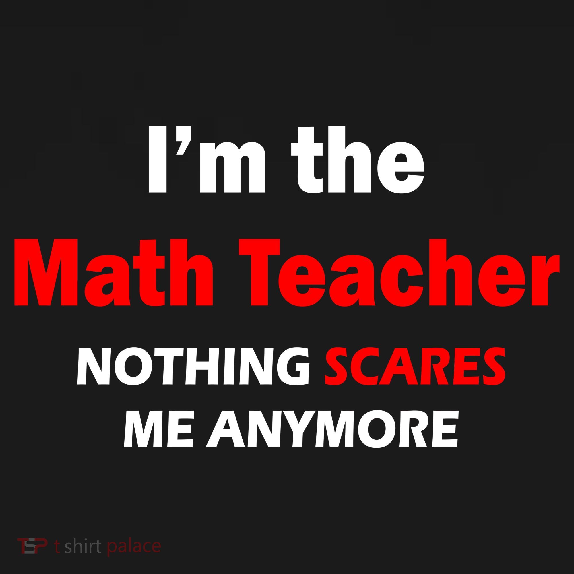 I'm the Math Teacher Nothing Scares Me Anymore Tank Top