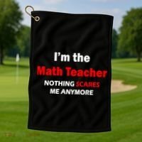 I'm the Math Teacher Nothing Scares Me Anymore Golf Towel thumb 1