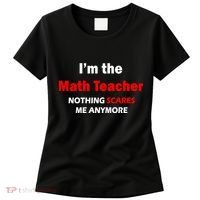 I'm the Math Teacher Nothing Scares Me Anymore Women's T-Shirt thumb 0