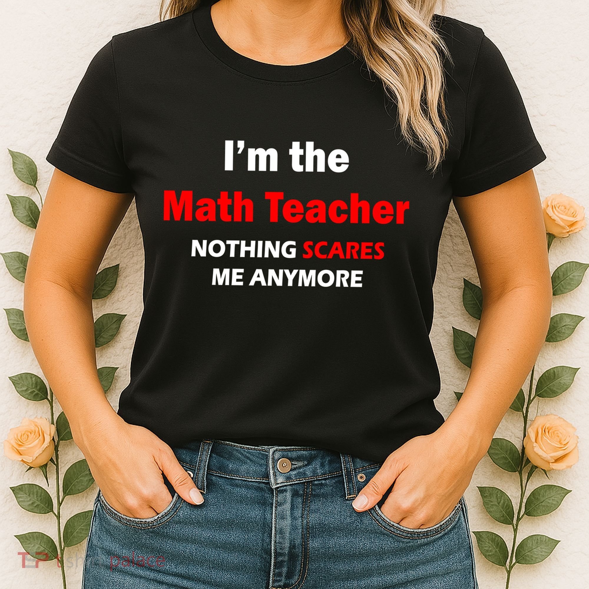 I'm the Math Teacher Nothing Scares Me Anymore Women's T-Shirt