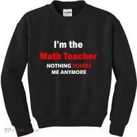 I'm the Math Teacher Nothing Scares Me Anymore Kids Sweatshirt thumb 0