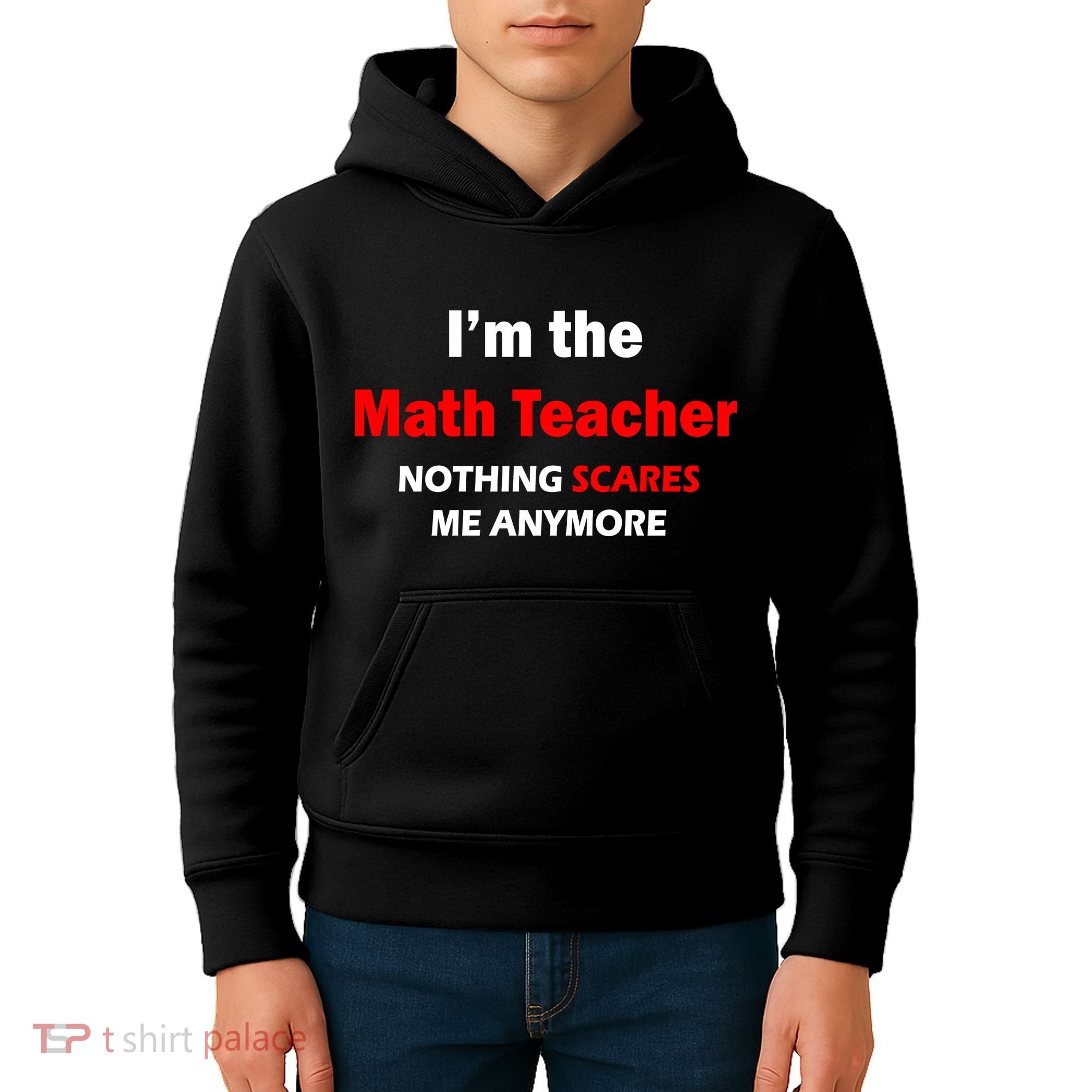 I'm the Math Teacher Nothing Scares Me Anymore Kids Hoodie