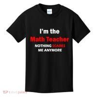 I'm the Math Teacher Nothing Scares Me Anymore Kids T-Shirt thumb 0