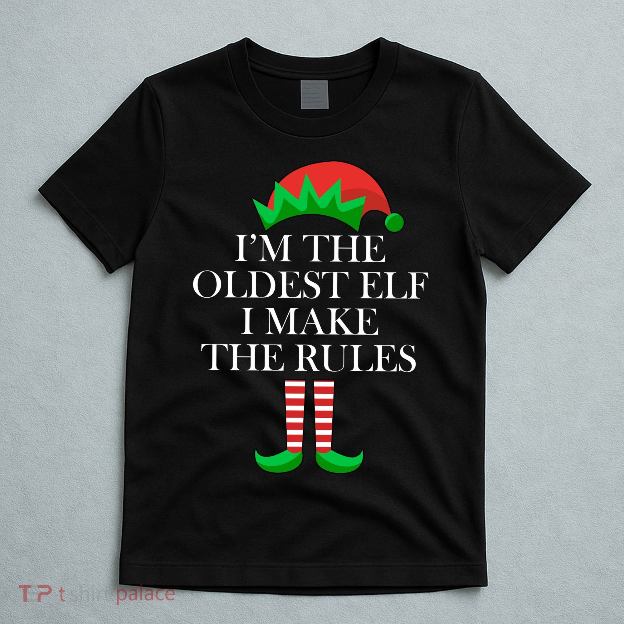 I'm The Oldest Elf I Make The Rules Matching Christmas T-Shirt