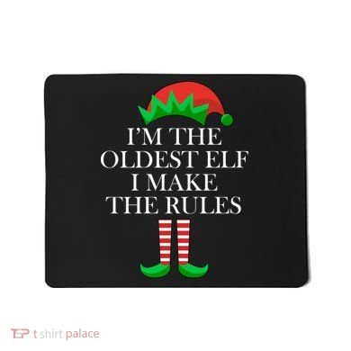 I'm The Oldest Elf I Make The Rules Matching Christmas Mousepad