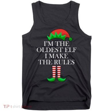 I'm The Oldest Elf I Make The Rules Matching Christmas Tank Top