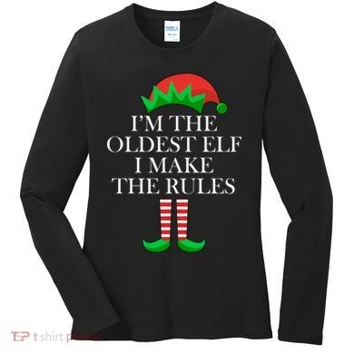 I'm The Oldest Elf I Make The Rules Matching Christmas Women's Long Sleeve Shirt
