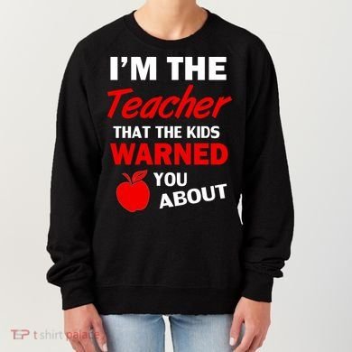 I'm The Teacher Kids Warned You About Women's Sweatshirt