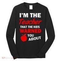 I'm The Teacher Kids Warned You About Long Sleeve Shirt thumb 0
