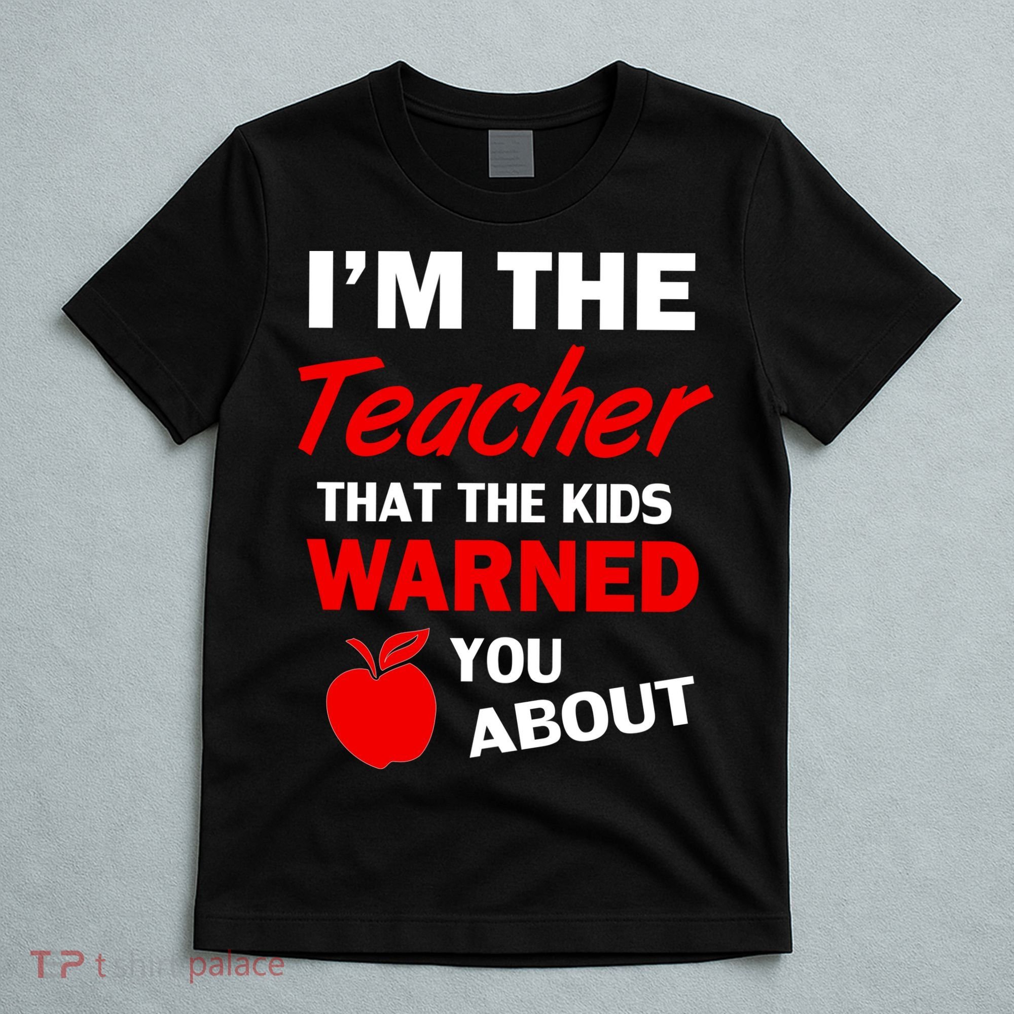 I'm The Teacher Kids Warned You About T-Shirt