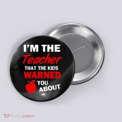 I'm The Teacher Kids Warned You About Button