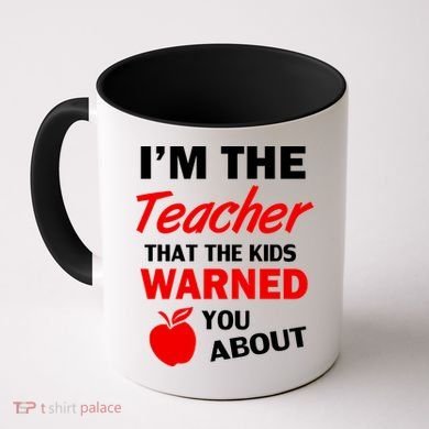 I'm The Teacher Kids Warned You About Coffee Mug