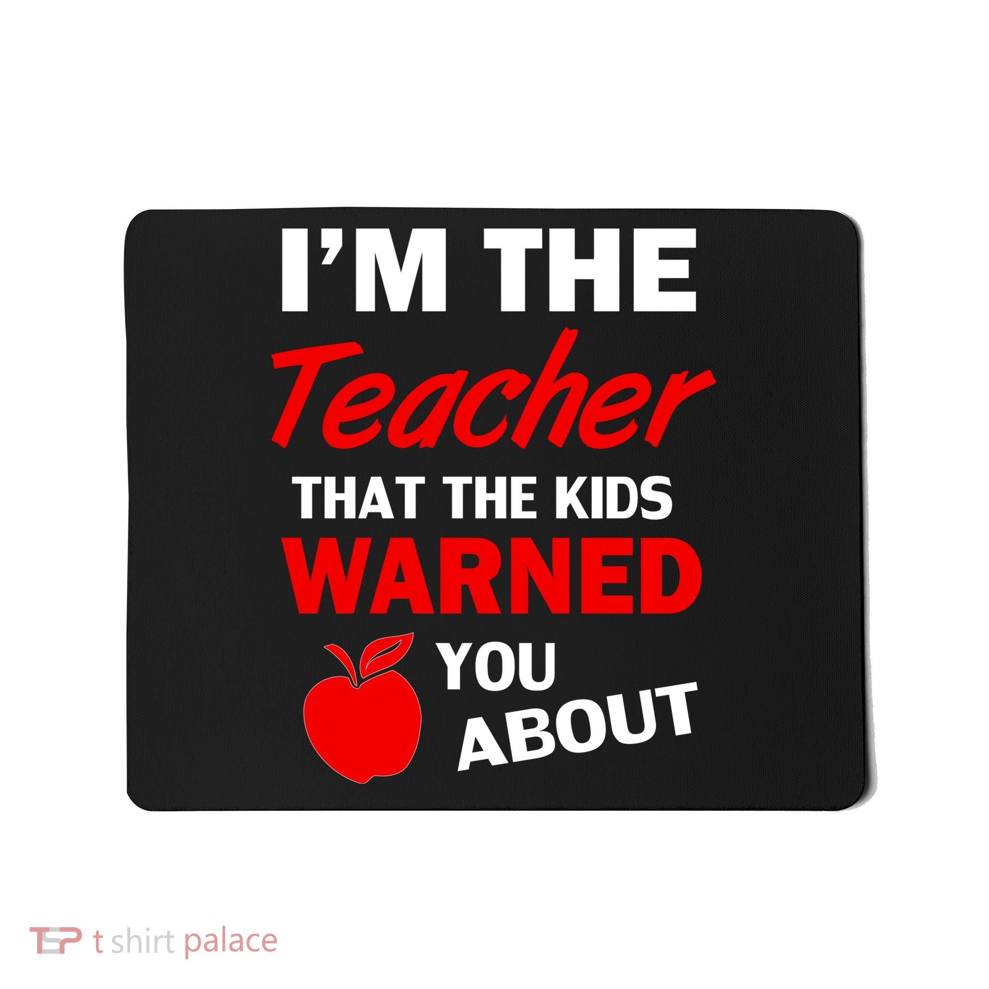 I'm The Teacher Kids Warned You About Mousepad