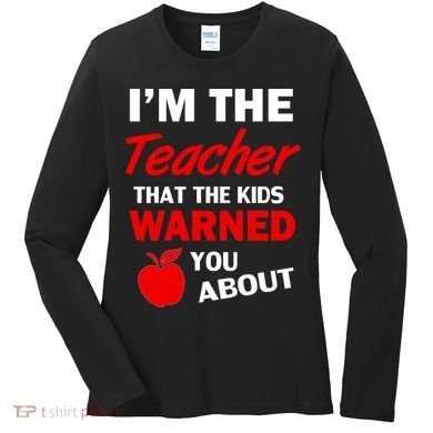 I'm The Teacher Kids Warned You About Women's Long Sleeve Shirt
