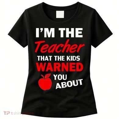 I'm The Teacher Kids Warned You About Women's T-Shirt