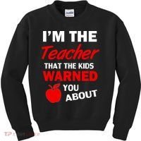 I'm The Teacher Kids Warned You About Kids Sweatshirt thumb 0