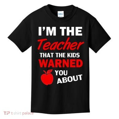 I'm The Teacher Kids Warned You About Kids T-Shirt
