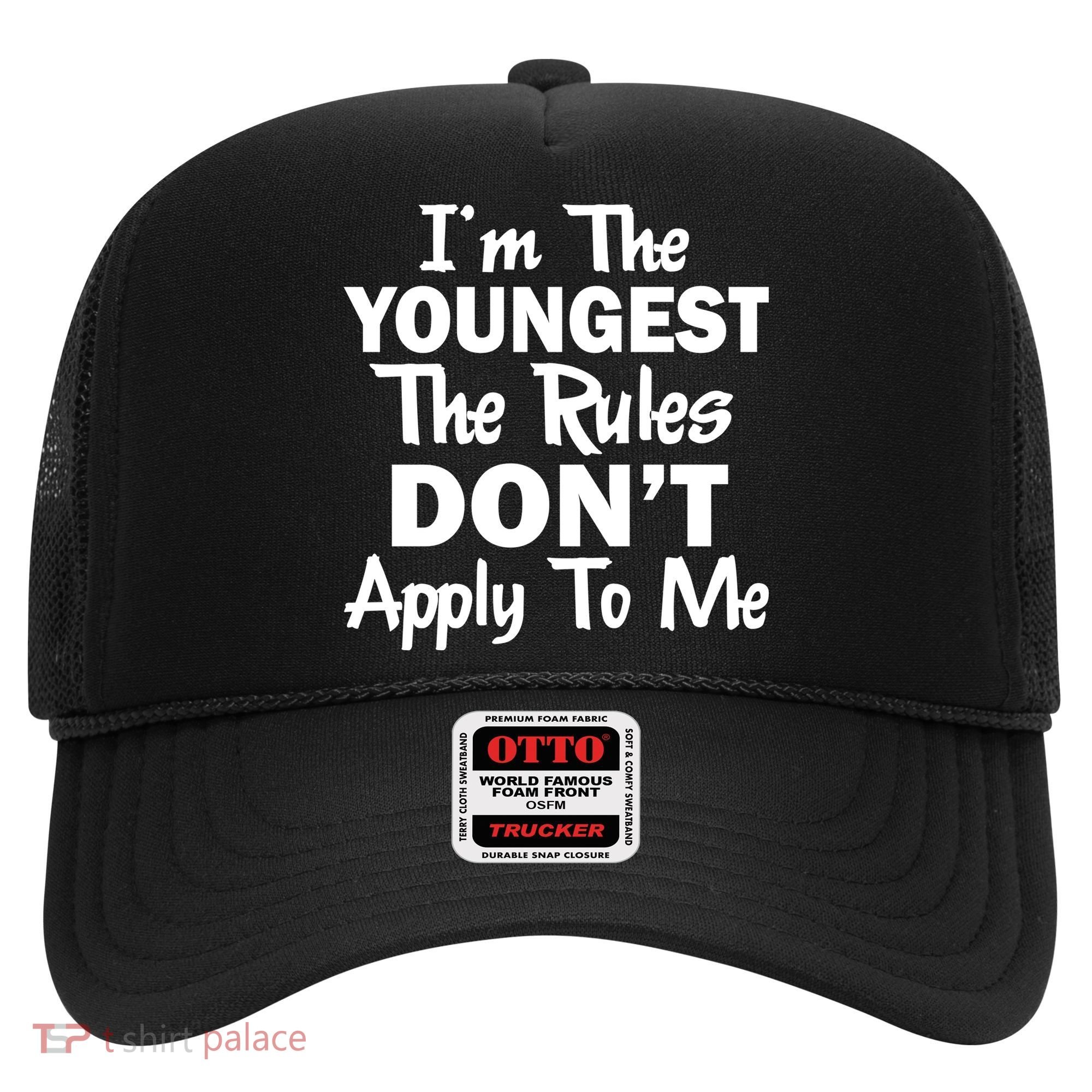 I'm the Youngest the Rules Don't Apply To Me Funny Hat