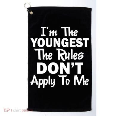 I'm the Youngest the Rules Don't Apply To Me Funny Golf Towel