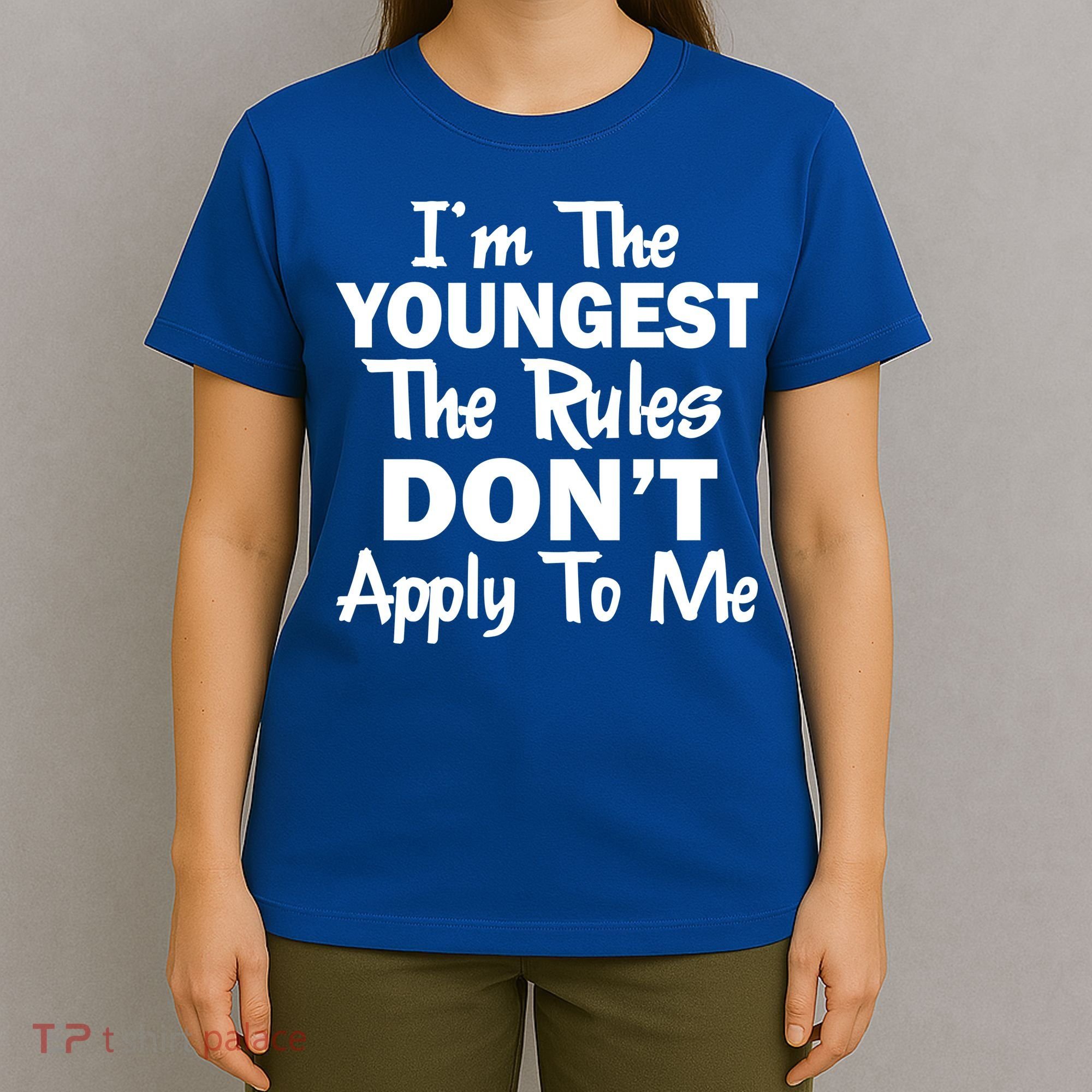 I'm the Youngest the Rules Don't Apply To Me Funny T-Shirt