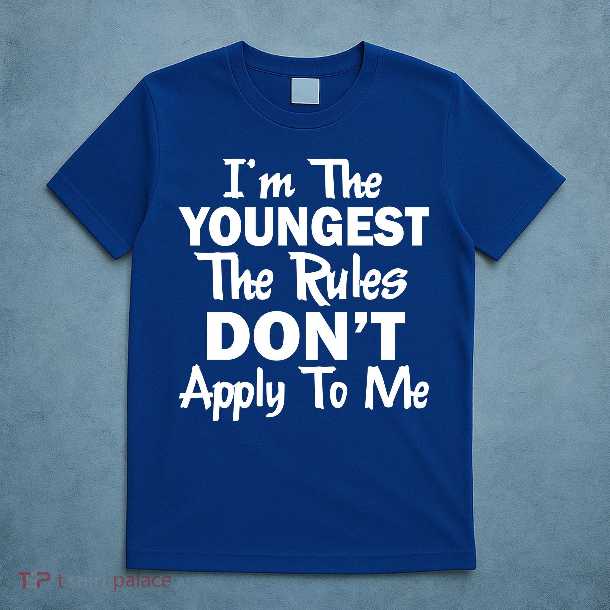 I'm the Youngest the Rules Don't Apply To Me Funny T-Shirt
