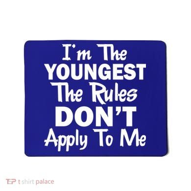 I'm the Youngest the Rules Don't Apply To Me Funny Mousepad