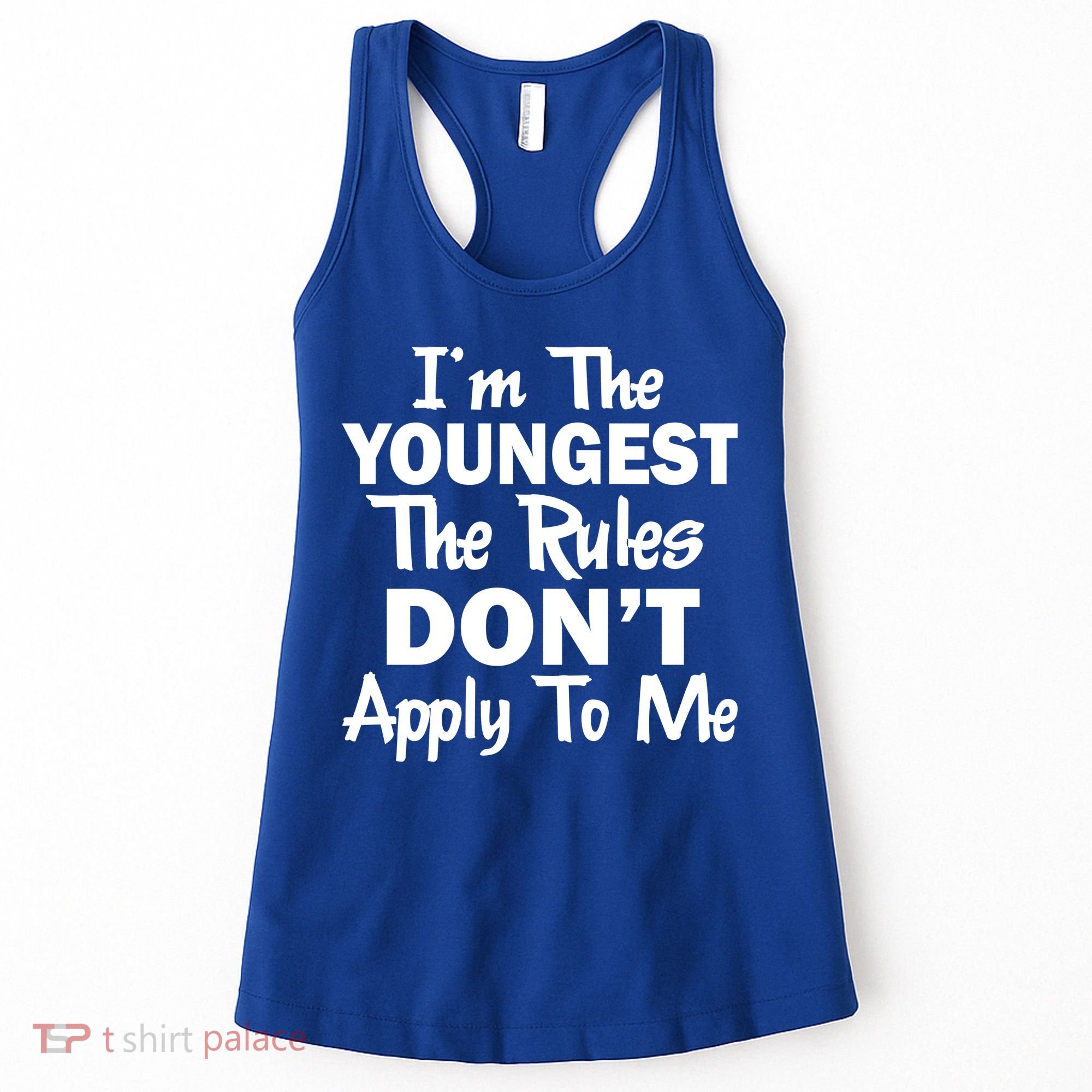 I'm the Youngest the Rules Don't Apply To Me Funny Women's Tank Top