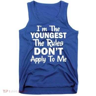 I'm the Youngest the Rules Don't Apply To Me Funny Tank Top