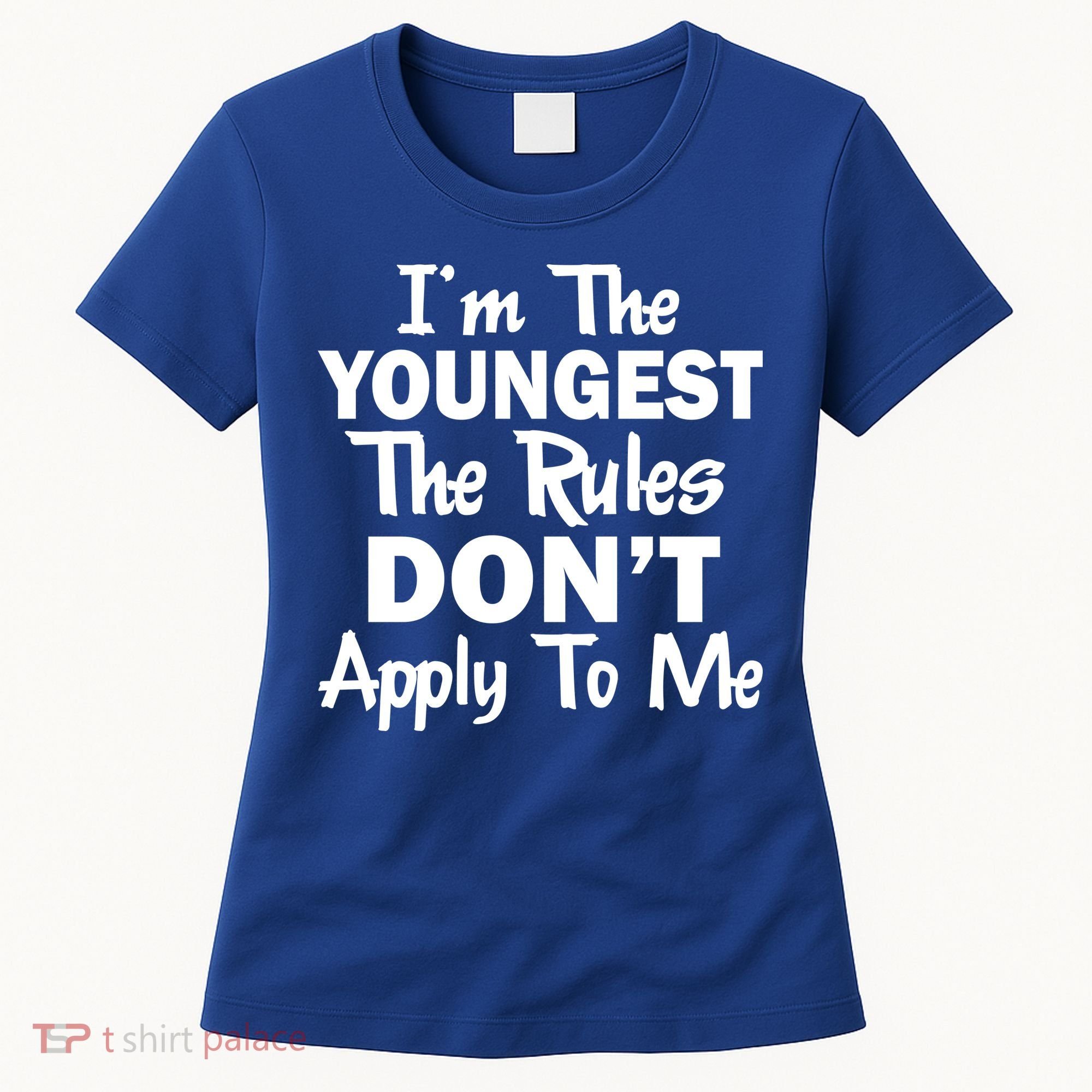 I'm the Youngest the Rules Don't Apply To Me Funny Women's T-Shirt