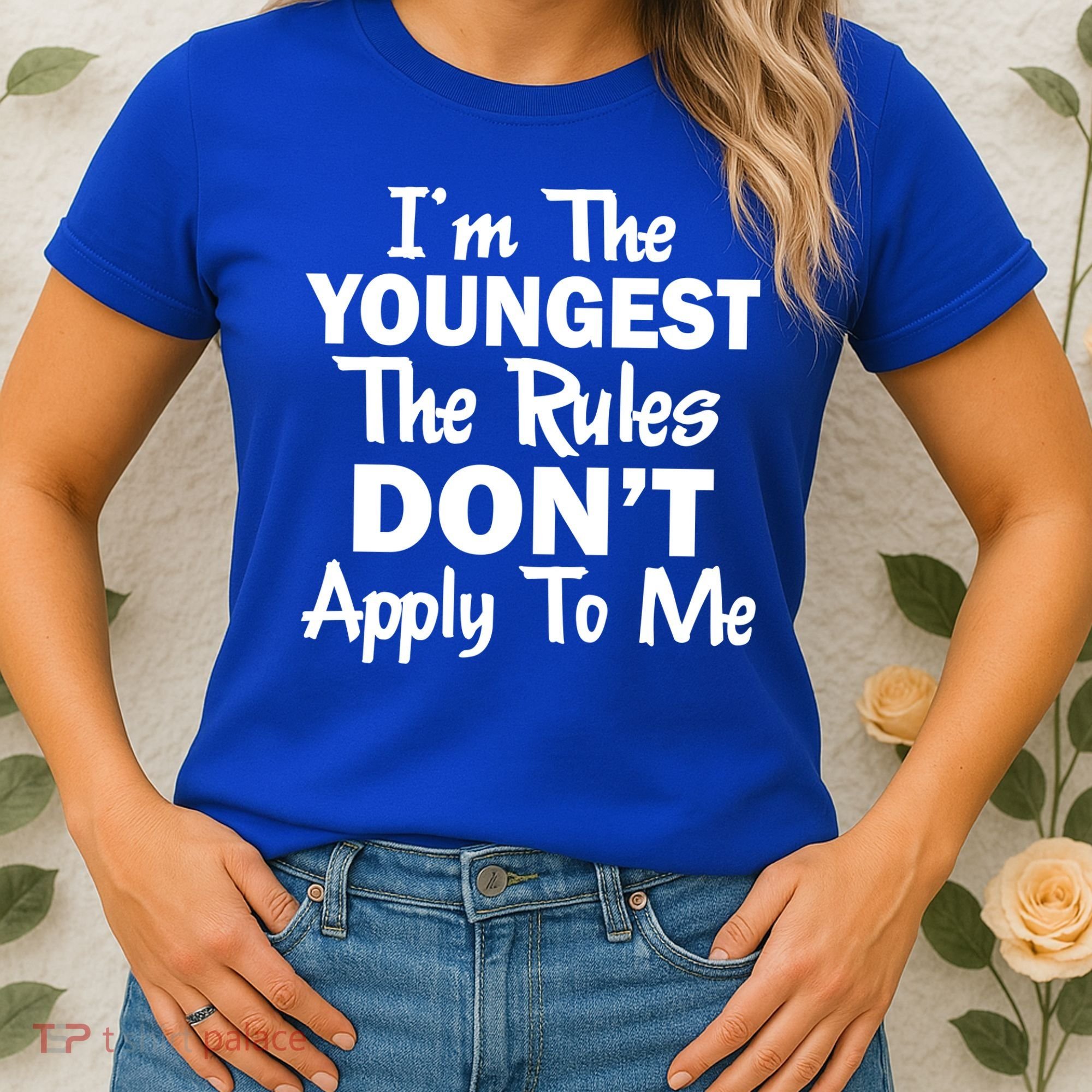 I'm the Youngest the Rules Don't Apply To Me Funny Women's T-Shirt