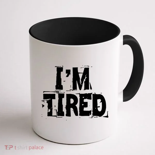 I'm Tired Coffee Mug
