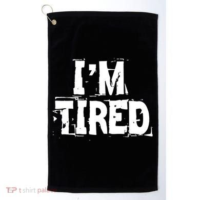 I'm Tired Golf Towel