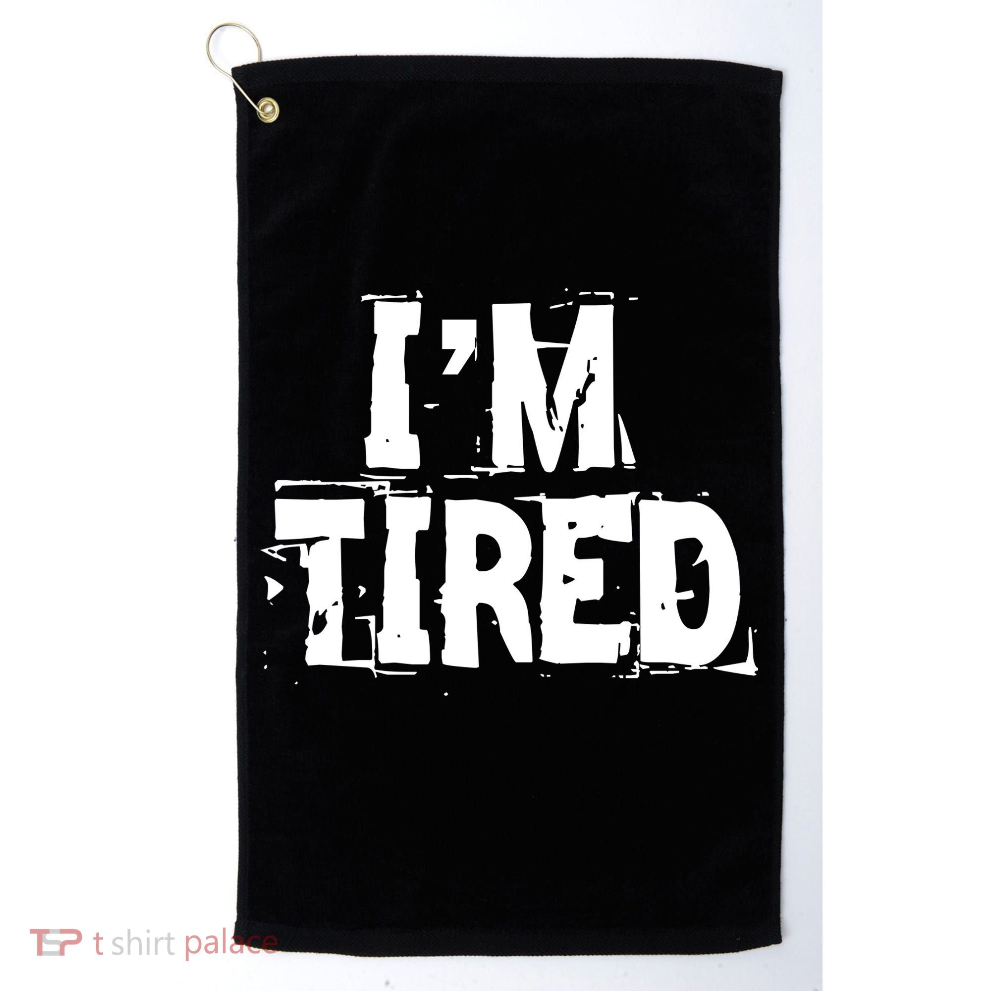 I'm Tired Golf Towel