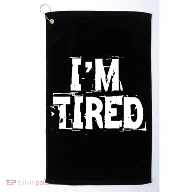 I'm Tired Golf Towel