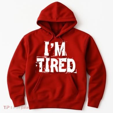 I'm Tired Hoodie