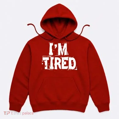 I'm Tired Hoodie