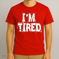 I'm Tired T-Shirt thumb 3