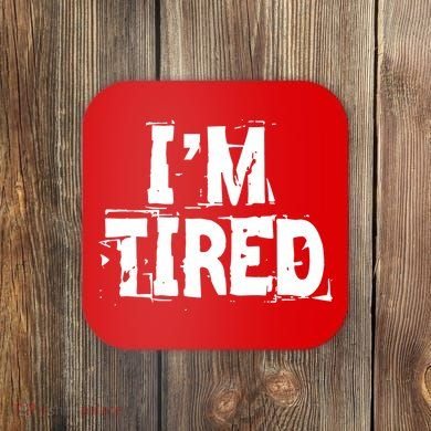 I'm Tired Coaster