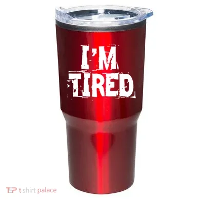 I'm Tired Tumbler
