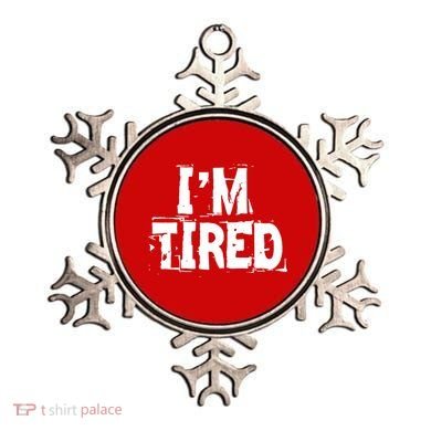I'm Tired Ornament