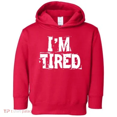 I'm Tired Toddler Hoodie