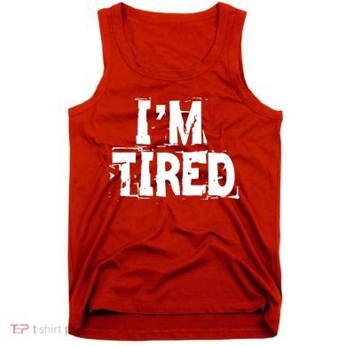 I'm Tired Tank Top