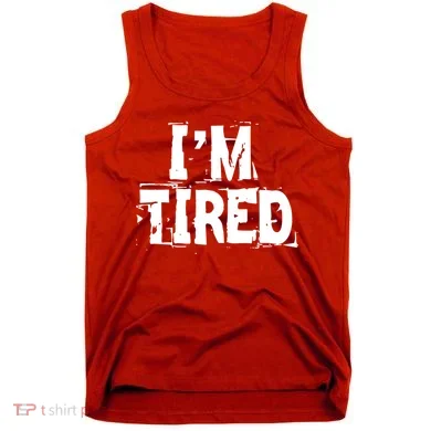 I'm Tired Tank Top