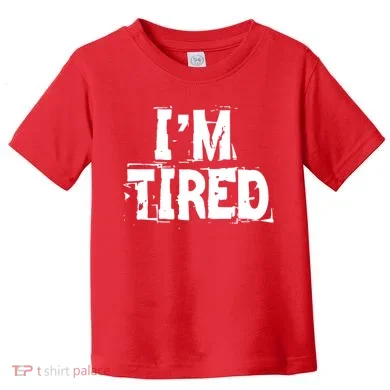 I'm Tired Toddler T-Shirt
