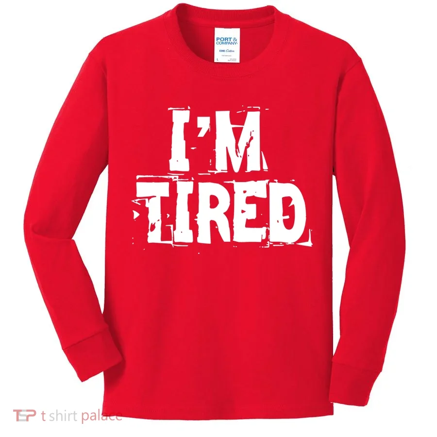 I'm Tired Kids Long Sleeve Shirt