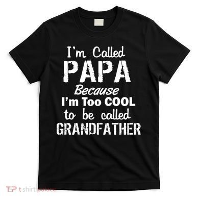 I'm Too Cool To Be Called Grandfather Papa T-Shirt