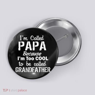 I'm Too Cool To Be Called Grandfather Papa Button