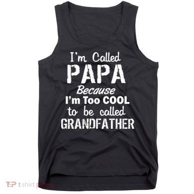 I'm Too Cool To Be Called Grandfather Papa Tank Top