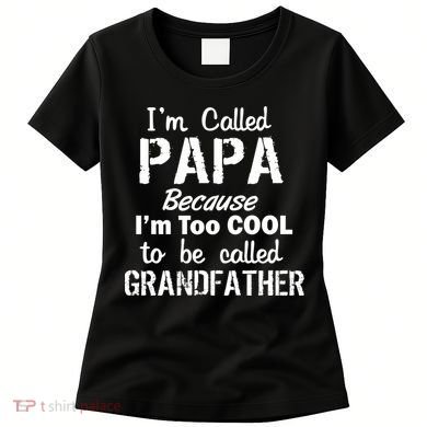 I'm Too Cool To Be Called Grandfather Papa Women's T-Shirt