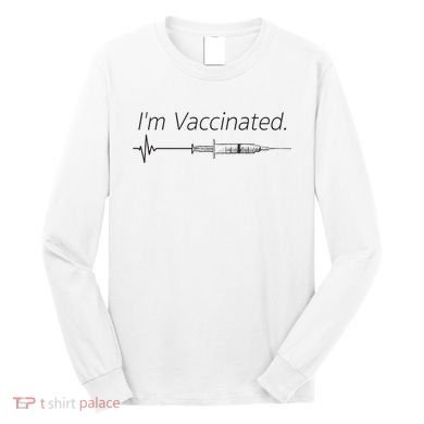 I'm Vaccinated Shot Long Sleeve Shirt